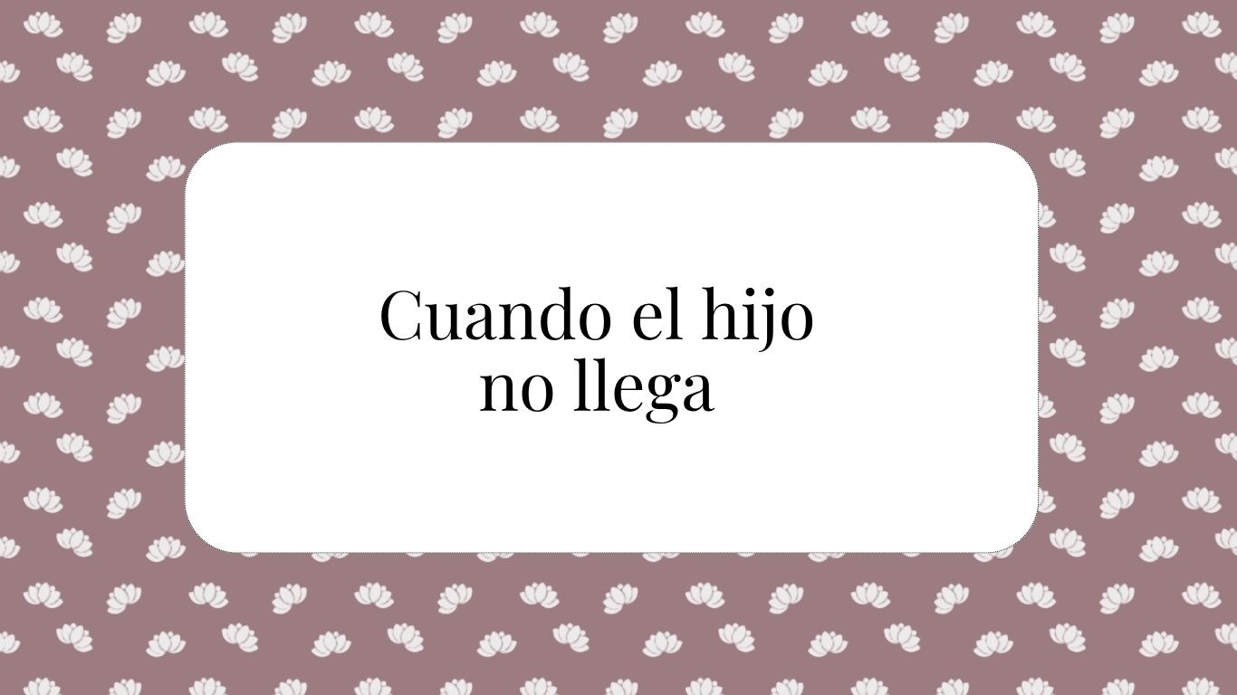Cuando el hijo no llega — Constelaciones para la maternidad